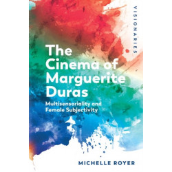 The Cinema of Marguerite Duras: Multisensoriality and Female Subjectivity