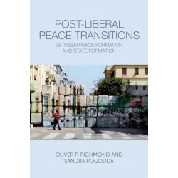 Post-Liberal Peace Transitions: Between Peace Formation and State Formation