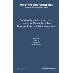 Solution Synthesis of Inorganic Functional Materials - Films, Nanoparticles, and Nanocomposites: Volume 1547