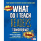 What Do I Teach Readers Tomorrow? Fiction, Grades 3-8: Your Moment-to-Moment Decision-Making Guide