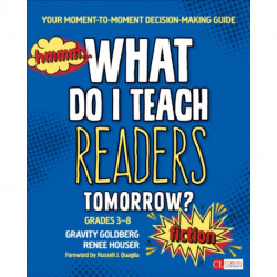 What Do I Teach Readers Tomorrow? Fiction, Grades 3-8: Your Moment-to-Moment Decision-Making Guide