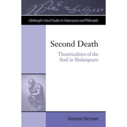 Second Death: Theatricalities of the Soul in Shakespeare's Drama