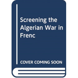 Late-colonial French Cinema: Filming the Algerian War of Independence