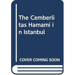 Cemberlitas Hamami in Istanbul: The Biographical Memoir of a Turkish Bath