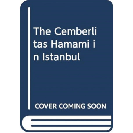 Cemberlitas Hamami in Istanbul: The Biographical Memoir of a Turkish Bath