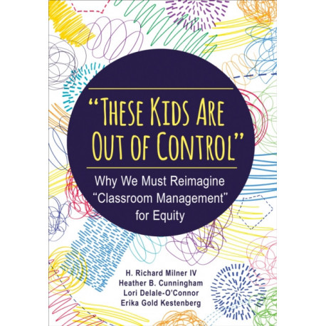 "These Kids Are Out of Control": Why We Must Reimagine "Classroom Management" for Equity