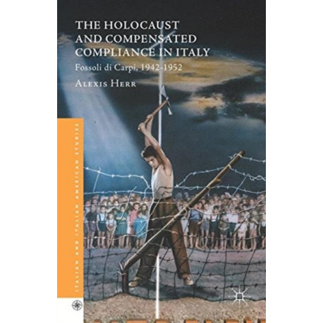 The Holocaust and Compensated Compliance in Italy: Fossoli di Carpi, 1942-1952