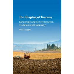 The Shaping of Tuscany: Landscape and Society between Tradition and Modernity