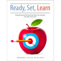 Ready, Set, Learn: Integrating Powerful Learning Skills and Strategies into Daily Instruction