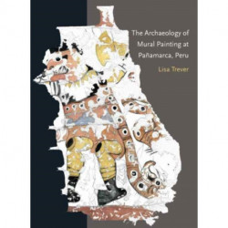 The Archaeology of Mural Painting at Panamarca, Peru