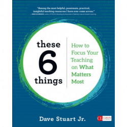 These 6 Things: How to Focus Your Teaching on What Matters Most