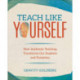 Teach Like Yourself: How Authentic Teaching Transforms Our Students and Ourselves
