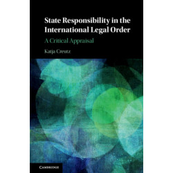 State Responsibility in the International Legal Order: A Critical Appraisal