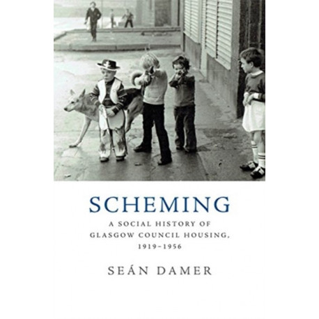 Scheming: A Social History of Glasgow Council Housing, 1919-1956
