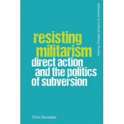 Resisting Militarism: Direct Action and the Politics of Subversion