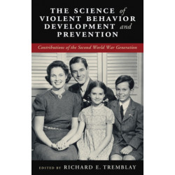 The Science of Violent Behavior Development and Prevention: Contributions of the Second World War Generation