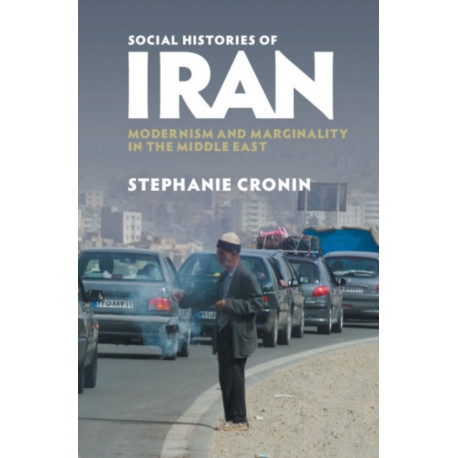 Social Histories of Iran: Modernism and Marginality in the Middle East