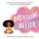 Breathing Makes It Better: A Book for Sad Days, Mad Days, Glad Days, and All the Feelings In-Between