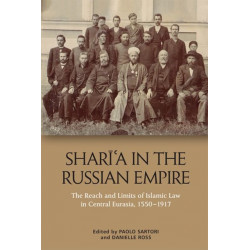 Shari?a in the Russian Empire: The Reach and Limits of Islamic Law in Central Eurasia, 1550-1917
