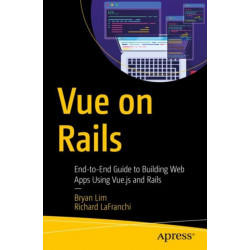 Vue on Rails: End-to-End Guide to Building Web Apps Using Vue.js and Rails