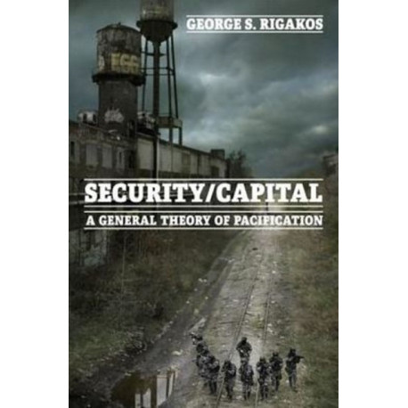 Security/Capital: A General Theory of Pacification