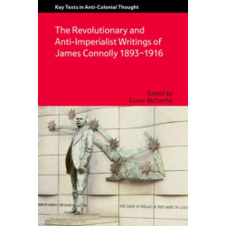 The Revolutionary and Anti-Imperialist Writings of James Connolly 1893-1916