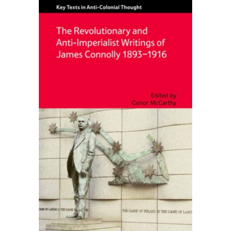 The Revolutionary and Anti-Imperialist Writings of James Connolly 1893-1916