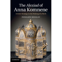The Alexiad of Anna Komnene: Artistic Strategy in the Making of a Myth