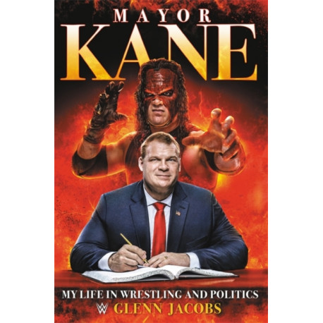 Mayor Kane: My Life in Wrestling and Politics