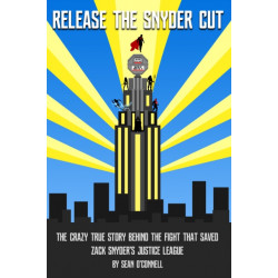 Release the Snyder Cut: The Crazy True Story Behind the Fight That Saved Zack Snyder's Justice League