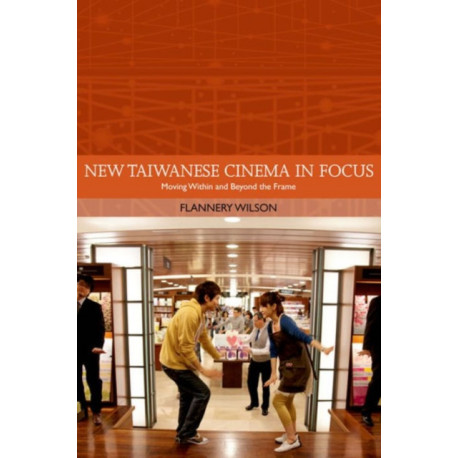 New Taiwanese Cinema in Focus: Moving Within and Beyond the Frame