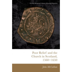 Poor Relief and the Church in Scotland, 1560-1650