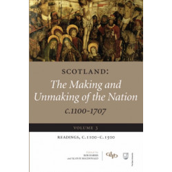 Scotland: The Making and Unmaking of the Nation c.1100-1707: Volume 3 Readings, c1100-1500