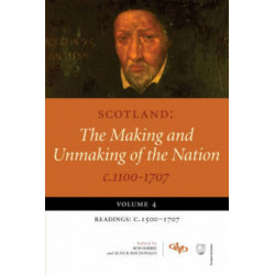 Scotland: The Making and Unmaking of the Nation c.1100-1707: Volume 4 Readings: c.1500-1707