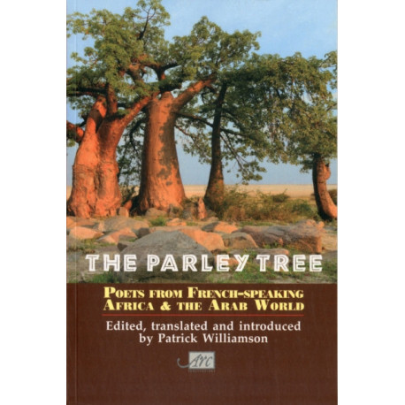 The Parley Tree: Poets from French-Speaking Africa and the Arab World: An Anthology of Poets from French-Speaking Africa and the Arab World