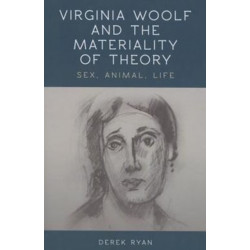 Virginia Woolf and the Materiality of Theory: Sex, Animal, Life