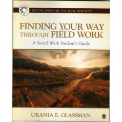 Finding Your Way Through Field Work: A Social Work Student's Guide