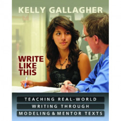 Write Like This: Teaching Real-World Writing Through Modeling and Mentor Texts