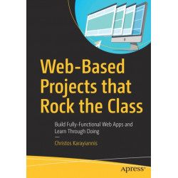 Web-Based Projects that Rock the Class: Build Fully-Functional Web Apps and Learn Through Doing