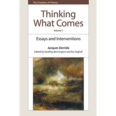 Thinking What Comes, Volume 1: Essays, Interviews, and Interventions