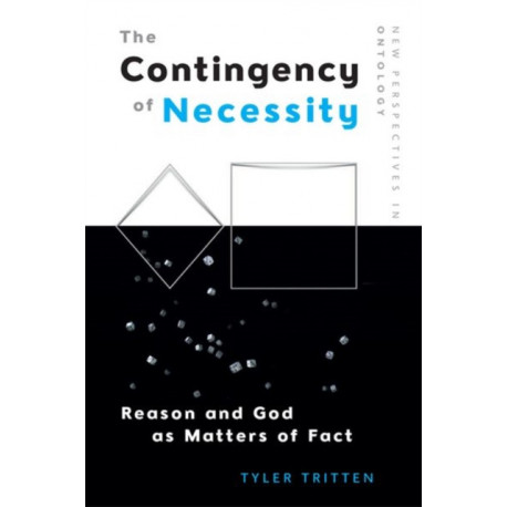 The Contingency of Necessity: Reason and God as Matters of Fact