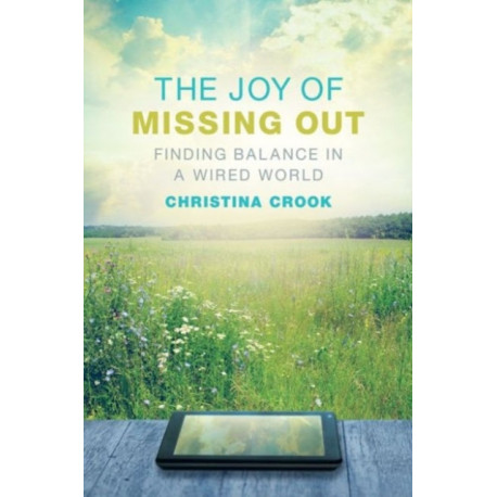 The Joy of Missing Out: Finding Balance in a Wired World
