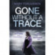 Gone Without A Trace: a gripping psychological thriller with a twist readers can't stop talking about