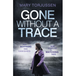 Gone Without A Trace: a gripping psychological thriller with a twist readers can't stop talking about