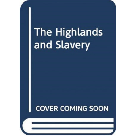 Slaves and Highlanders: Silenced Histories of Scotland and the Caribbean