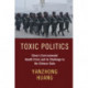 Toxic Politics: China's Environmental Health Crisis and its Challenge to the Chinese State