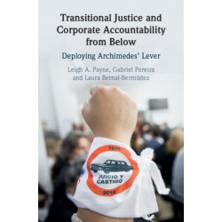 Transitional Justice and Corporate Accountability from Below: Deploying Archimedes' Lever