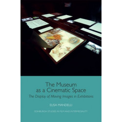 The Museum as a Cinematic Space: The Display of Moving Images in Exhibitions