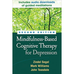Mindfulness-Based Cognitive Therapy for Depression, Second Edition: A New Approach to Preventing Relapse