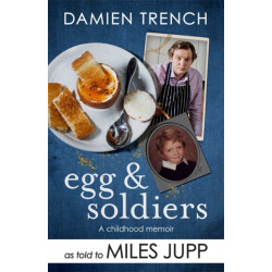 Egg and Soldiers: A Childhood Memoir (with postcards from the present) by Damien Trench